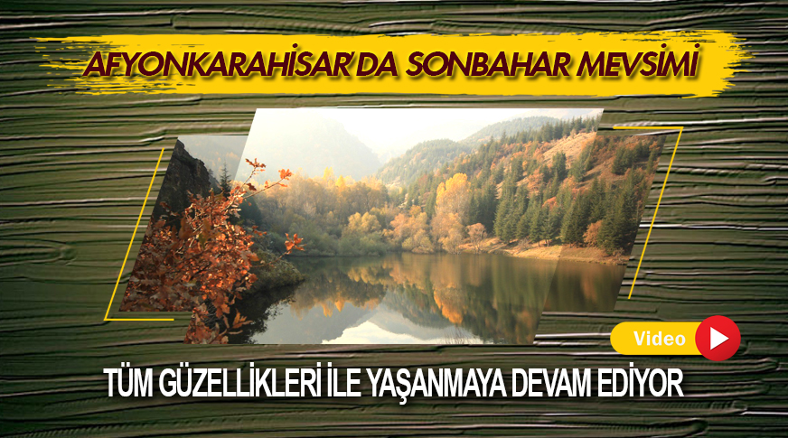 Afyonkarahisar’da sonbahar mevsimi tüm güzellikleri ile yaşanmaya devam ediyor